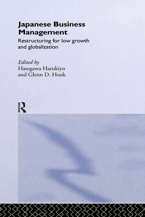 Book cover of Japanese Business Management: Restructuring for Low Growth and Globalisation (The University of Sheffield/Routledge Japanese Studies Series)