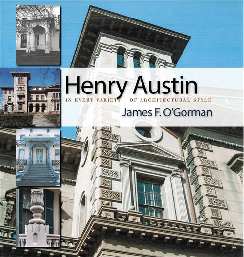 Book cover of Henry Austin: In Every Variety of Architectural Style (Garnet)