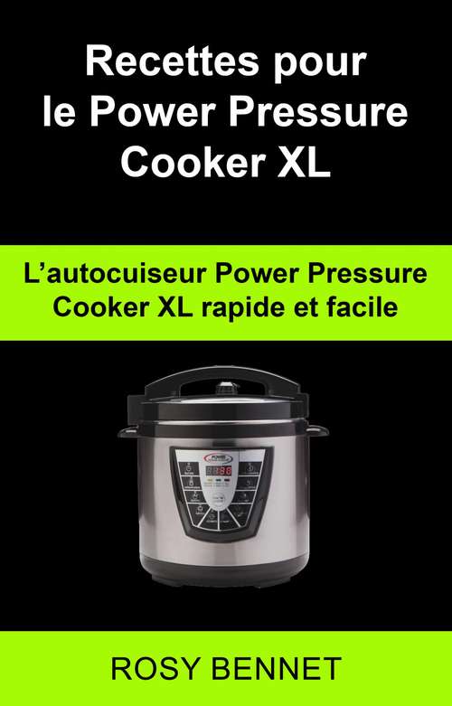 Book cover of Recettes pour le Power Pressure Cooker XL:  L’autocuiseur Power Pressure Cooker XL  rapide et facile