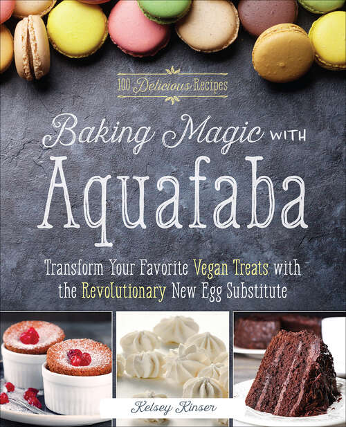 Book cover of Baking Magic with Aquafaba: Transform Your Favorite Vegan Treats with the Revolutionary New Egg Substitute