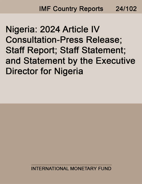 Book cover of Nigeria: 2024 Article Iv Consultation-press Release; Staff Report; Staff Statement; And Statement By The Executive Director For Nigeria (Imf Staff Country Reports)