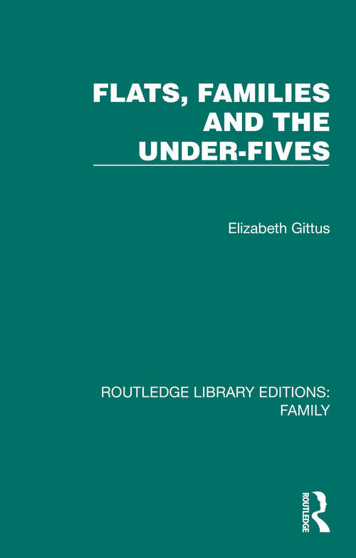 Book cover of Flats, Families and the Under-Fives (Routledge Library Editions: Family)