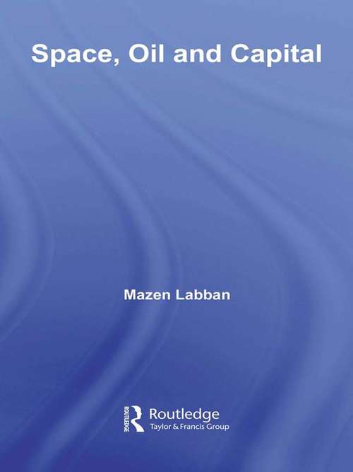 Book cover of Space, Oil and Capital (Routledge Studies In International Business And The World Economy Ser.)