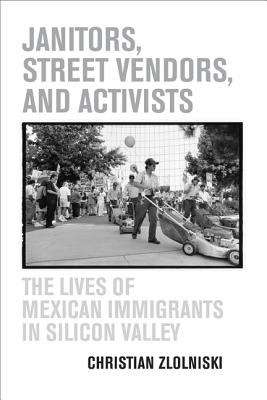 Book cover of Janitors, Street Vendors, and Activists: The Lives of Mexican Immigrants in Silicon Valley