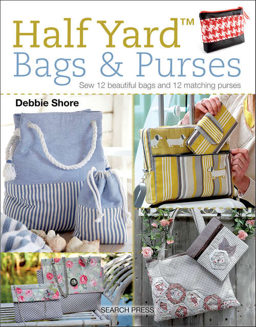 Book cover of Half Yard™ Bags & Purses: Sew 12 Beautiful Bags and 12 Matching Purses