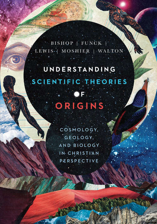 Book cover of Understanding Scientific Theories of Origins: Cosmology, Geology, and Biology in Christian Perspective (BioLogos Books on Science and Christianity)