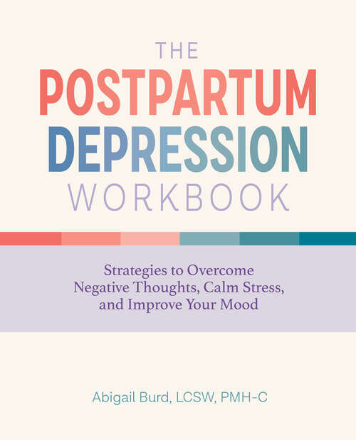 Book cover of The Postpartum Depression Workbook: Strategies to Overcome Negative Thoughts, Calm Stress, and Improve Your Mood