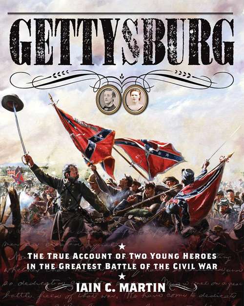 Book cover of Gettysburg: The True Account of Two Young Heroes in the Greatest Battle of the Civil War
