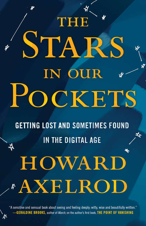 Book cover of The Stars in Our Pockets: Getting Lost and Sometimes Found in the Digital Age