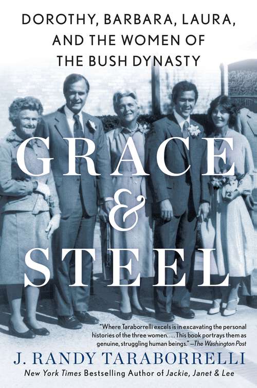 Book cover of Grace & Steel: Dorothy, Barbara, Laura, and the Women of the Bush Dynasty