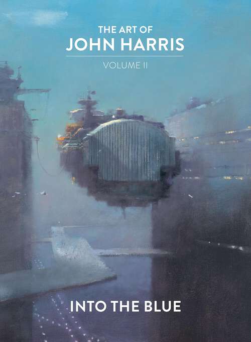 Book cover of The Art of John Harris: Volume II - Into the Blue