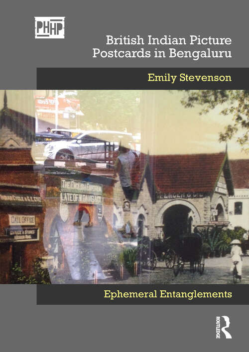 Book cover of British Indian Picture Postcards in Bengaluru: Ephemeral Entanglements (Photography, History: History, Photography)