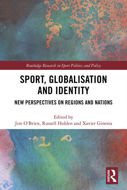 Book cover of Sport, Globalisation and Identity: New Perspectives on Regions and Nations (Routledge Research in Sport Politics and Policy)