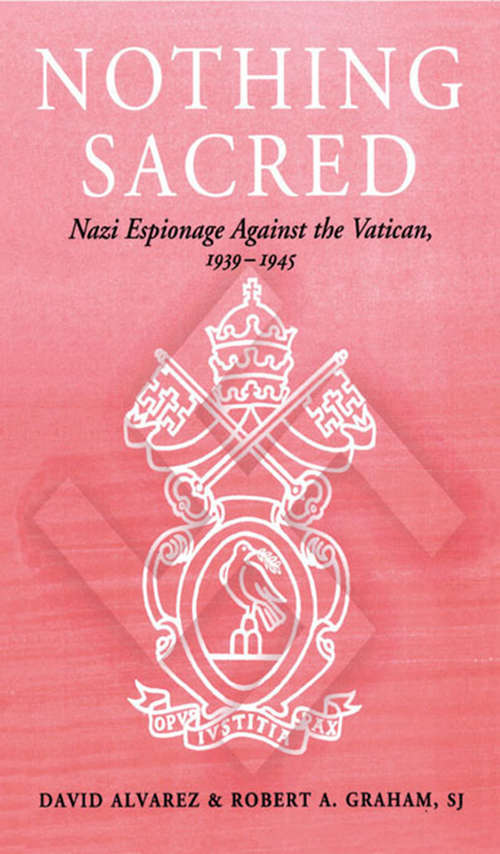 Book cover of Nothing Sacred: Nazi Espionage Against the Vatican, 1939-1945 (Studies in Intelligence)