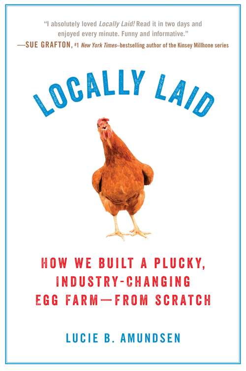 Book cover of Locally Laid: How We Built a Plucky, Industry-changing Egg Farm - from Scratch