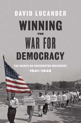 Book cover of Winning the War for Democracy: The March on Washington Movement, 1941-1946