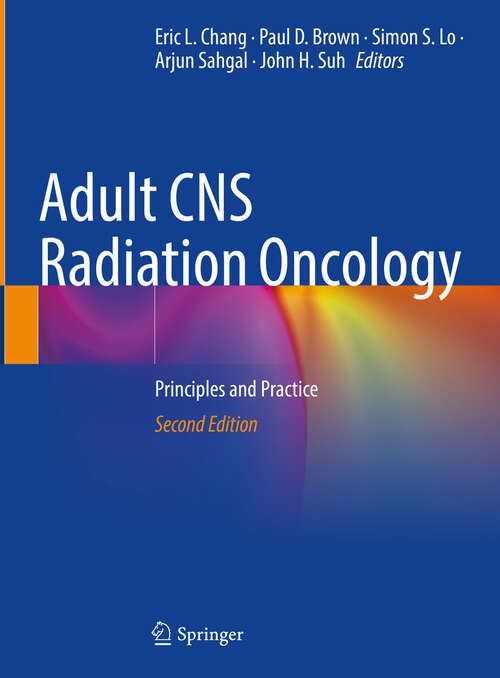 Book cover of Adult CNS Radiation Oncology: Principles and Practice (Second Edition 2024)