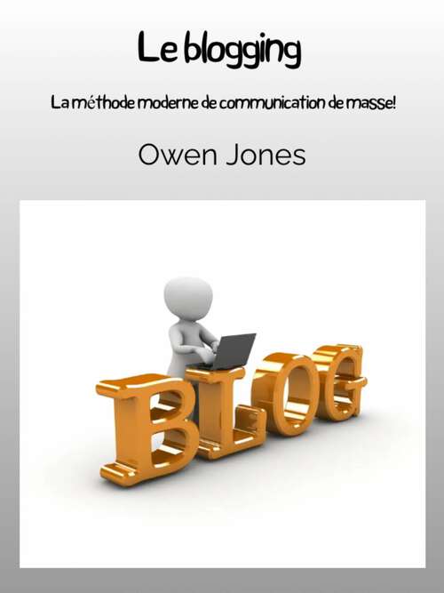 Book cover of Le Blogging: La méthode moderne de communication de masse (Comment faire... #47)