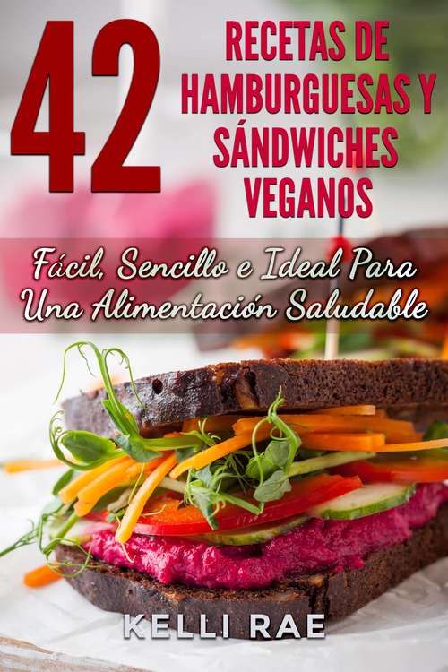 Book cover of 42 Recetas de Hamburguesas y Sándwiches Veganos: Fácil, Sencillo e Ideal Para Una Alimentación Saludable