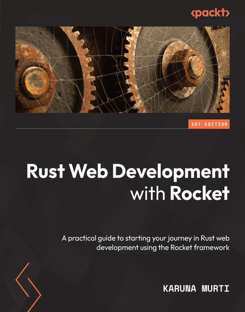 Book cover of Rust Web Development with Rocket: A practical guide to starting your journey in Rust web development using the Rocket framework
