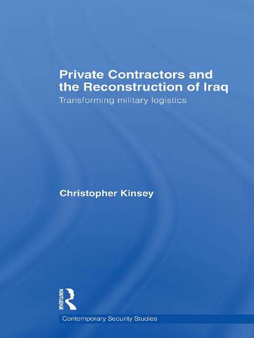 Book cover of Private Contractors and the Reconstruction of Iraq: Transforming Military Logistics (Contemporary Security Studies)