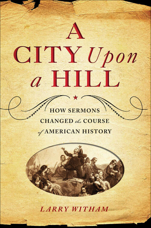 Book cover of A City Upon a Hill: How Sermons Changed the Course of American History