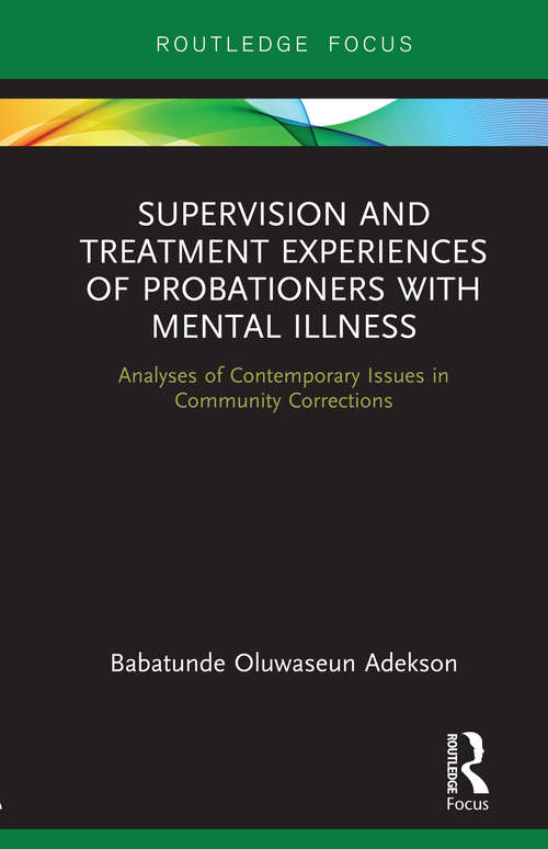 Book cover of Supervision and Treatment Experiences of Probationers with Mental Illness: Analyses of Contemporary Issues in Community Corrections (Advances in Mental Health Research)