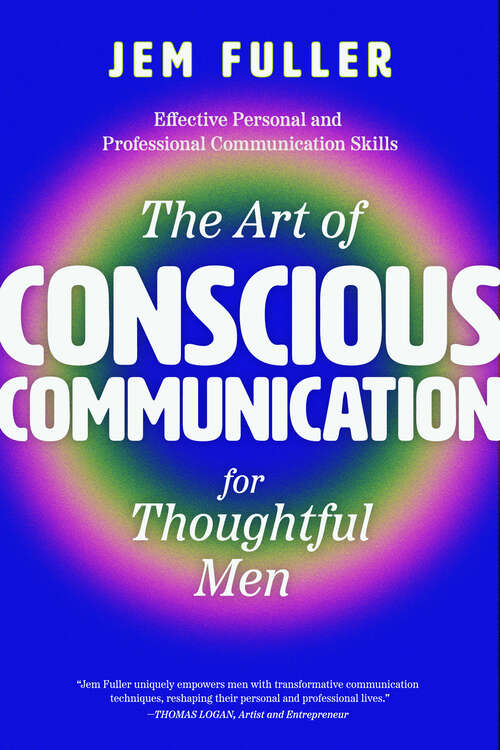 Book cover of The Art of Conscious Communication: Effective Personal and Professional Communication Skills