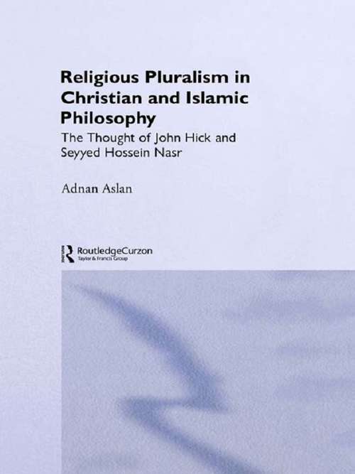 Book cover of Religious Pluralism in Christian and Islamic Philosophy: The Thought of John Hick and Seyyed Hossein Nasr