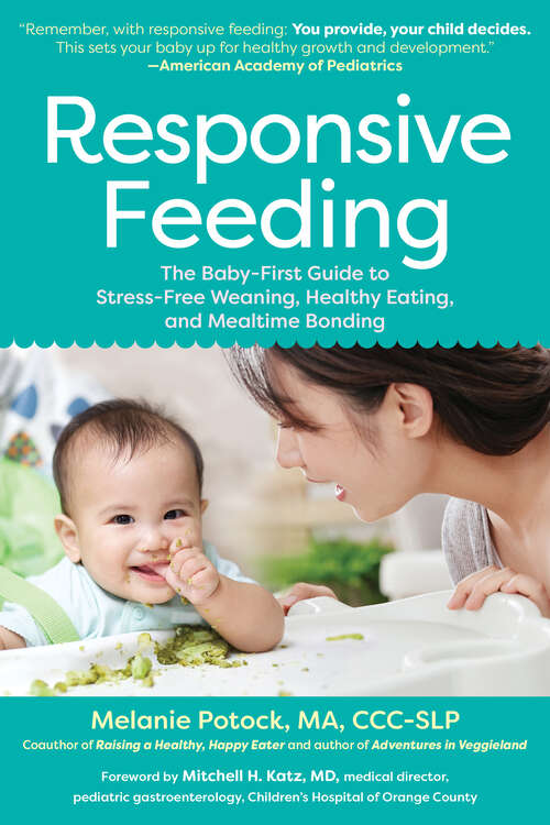 Book cover of Responsive Feeding: The Baby-first Guide To Stress-free Weaning, Healthy Eating, And Mealtime Bonding