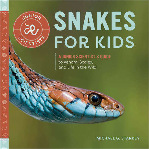 Book cover of Snakes for Kids: A Junior Scientist's Guide to Venom, Scales, and Life in the Wild (Junior Scientists)