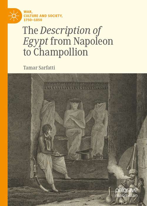 Book cover of The Description of Egypt from Napoleon to Champollion (1st ed. 2022) (War, Culture and Society, 1750–1850)