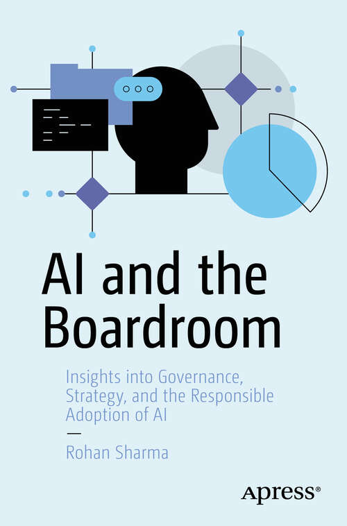 Book cover of AI and the Boardroom: Insights into Governance, Strategy, and the Responsible Adoption of AI (First Edition)