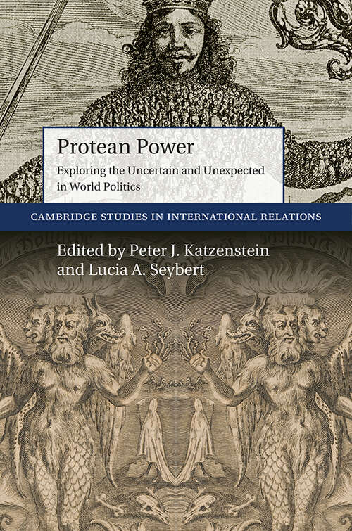 Book cover of Protean Power: Exploring the Uncertain and Unexpected in World Politics (Cambridge Studies in International Relations #146)