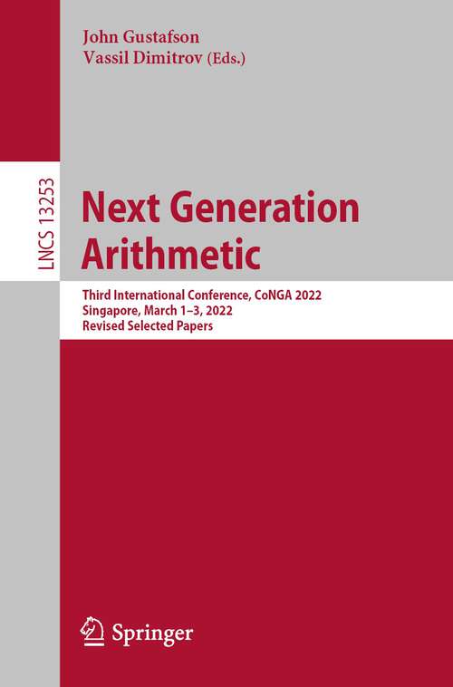 Book cover of Next Generation Arithmetic: Third International Conference, CoNGA 2022, Singapore, March 1–3, 2022, Revised Selected Papers (1st ed. 2022) (Lecture Notes in Computer Science #13253)