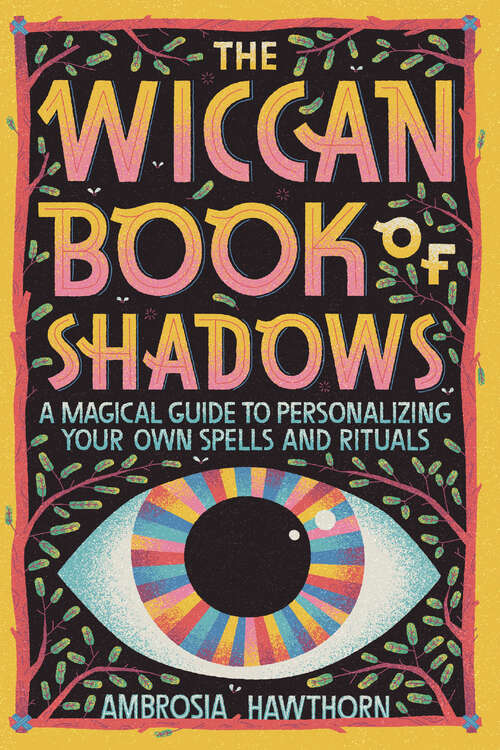 Book cover of The Wiccan Book of Shadows: A Magical Guide to Personalizing Your Own Spells and Rituals