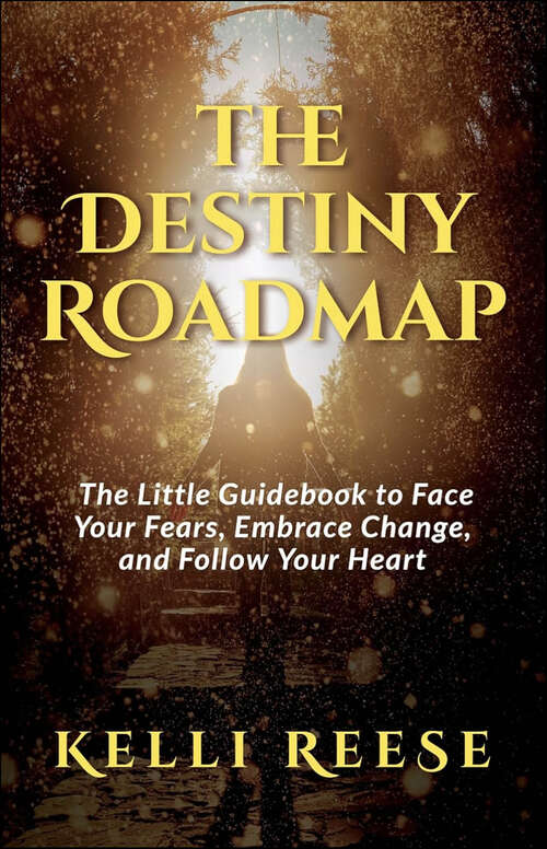 Book cover of The Destiny Roadmap: The Little Guidebook to Face Your Fears, Embrace Change, and Follow Your Heart