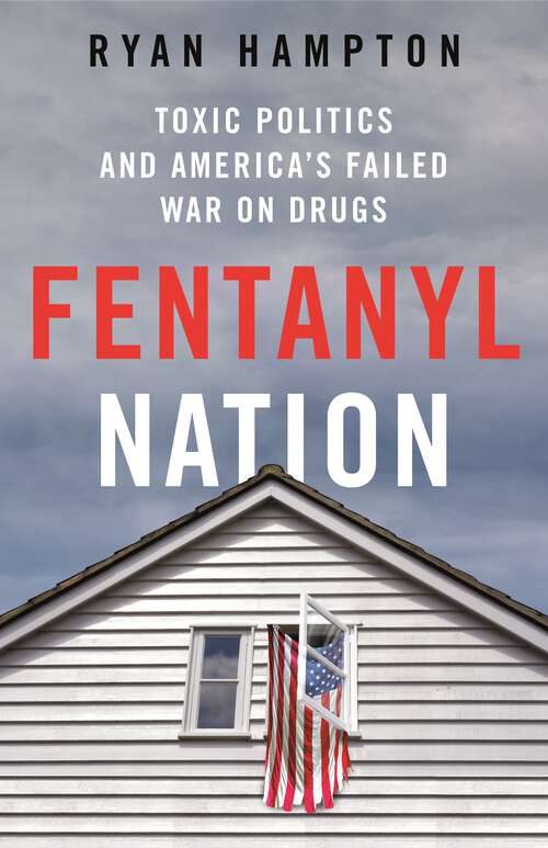 Book cover of Fentanyl Nation: Toxic Politics and America's Failed War on Drugs