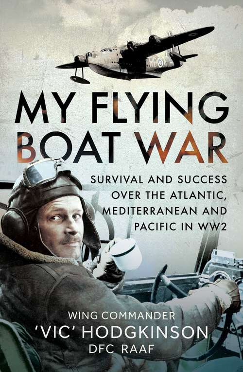 Book cover of My Flying Boat War: Survival and Success over the Atlantic, Mediterranean and Pacific in WW2