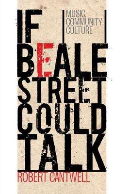 Book cover of If Beale Street Could Talk: Music, Community, Culture