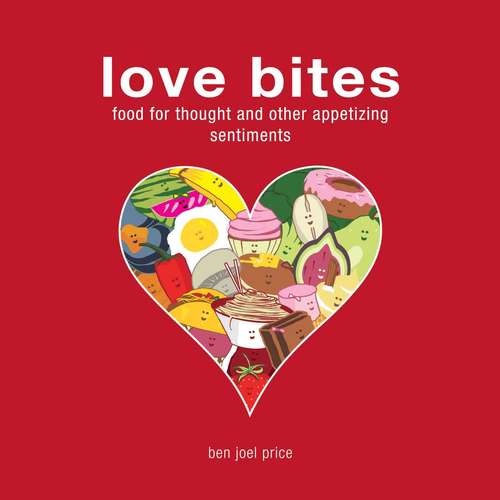 Book cover of Love Bites: Food for Thought and Other Appetizing Sentiments