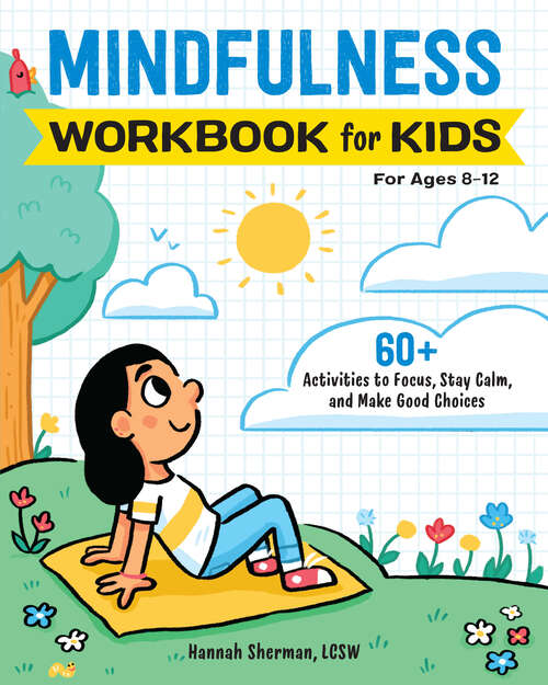 Book cover of Mindfulness Workbook for Kids: 60+ Activities to Focus, Stay Calm, and Make Good Choices (Health and Wellness Workbooks for Kids)