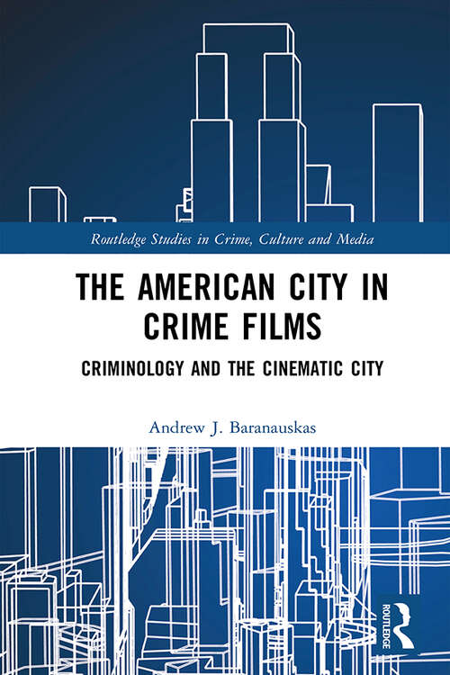 Book cover of The American City in Crime Films: Criminology and the Cinematic City (Routledge Studies in Crime, Culture and Media)
