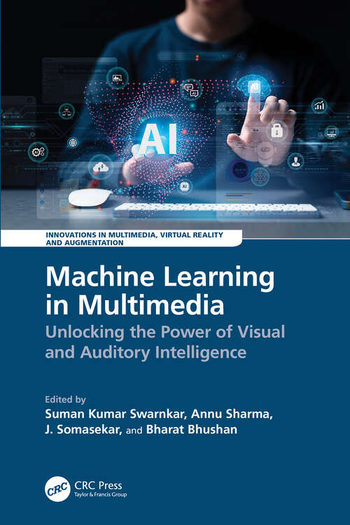 Book cover of Machine Learning in Multimedia: Unlocking the Power of Visual and Auditory Intelligence (Innovations in Multimedia, Virtual Reality and Augmentation)