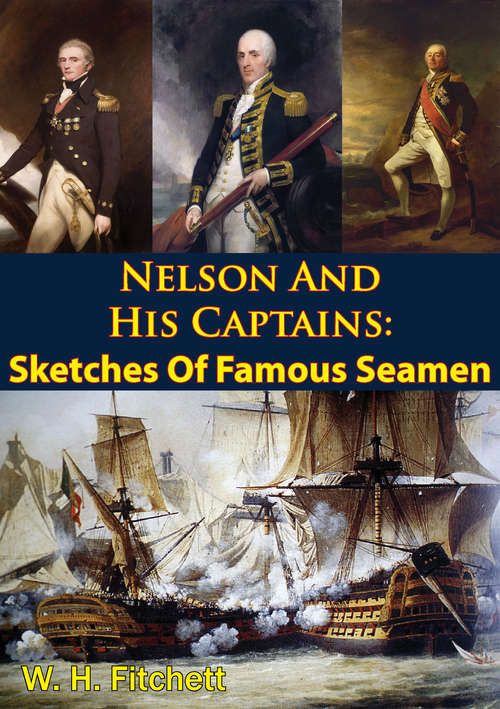 Book cover of Nelson And His Captains: Sketches Of Famous Seamen [Illustrated Edition]