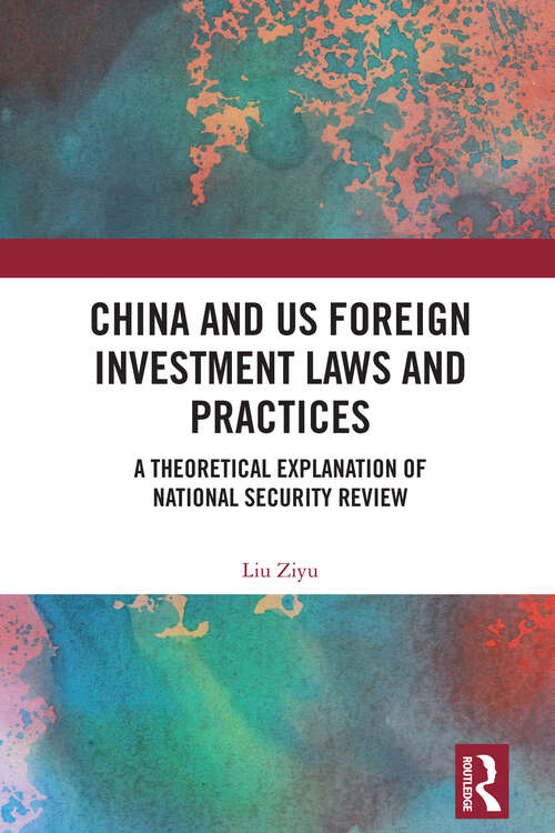 Book cover of China and US Foreign Investment Laws and Practices: A Theoretical Explanation of National Security Review