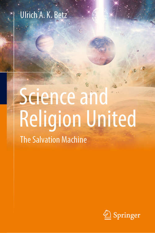 Book cover of Science and Religion United: The Salvation Machine (2024)