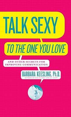 Book cover of Talk Sexy to the One You Love (and Drive Each Other Wild in Bed)