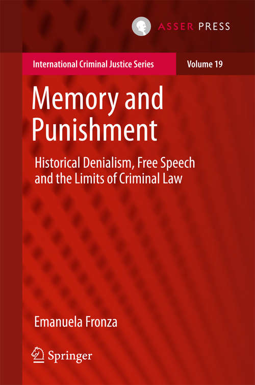 Book cover of Memory and Punishment: Historical Denialism, Free Speech And The Limits Of Criminal Law (1st ed. 2018) (International Criminal Justice Ser. #19)