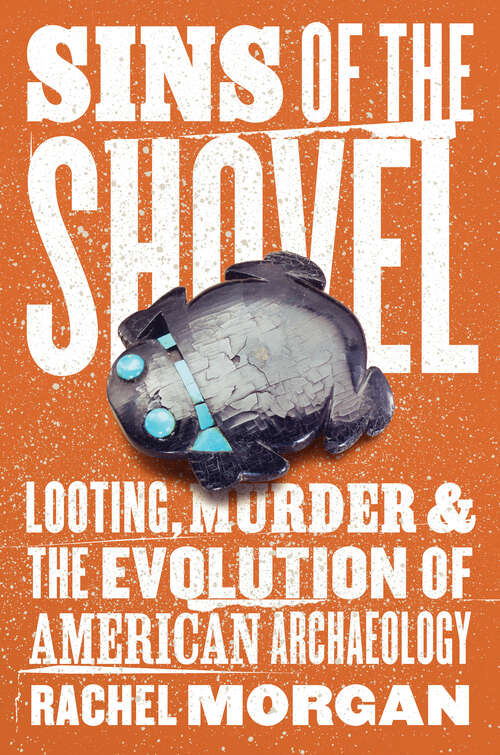 Book cover of Sins of the Shovel: Looting, Murder, & the Evolution of American Archaeology